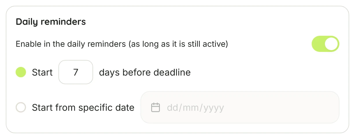 Daily reminders: a lime switch, start 7 days before the deadline or from a date